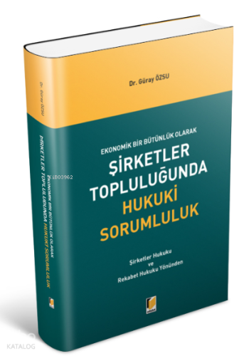 Ekonomik Bir Bütünlük Olarak Şirketler Topluluğunda Hukuki Sorumluluk