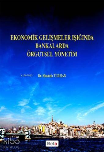 Ekonomik Gelişmeler Işığında Bankalarda Örgütsel Yönetim