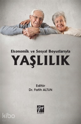 Ekonomik Ve Sosyal Boyutlarıyla Yaşlılık - Kitapiks.com
