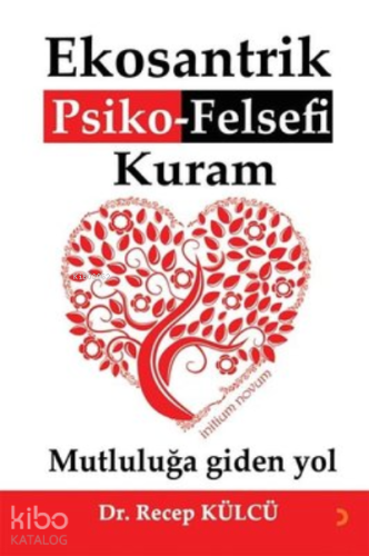 Ekosantrik Psiko-Felsefi Kuram Mutluluğa Giden Yol - Kitapiks.com