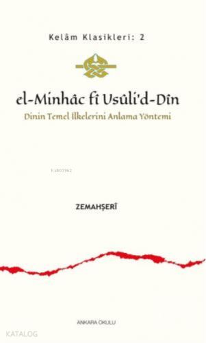 El - Minhac fî Usûli'd - Dîn;Dinin Temel İlkelerini Anlama Yöntemi - K