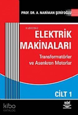 Elektrik Makinaları Cilt: 1; Transformatörler ve Asenkron Motorlar