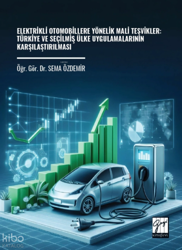 Elektrikli Otomobillere Yönelik Mali Teşvikler: Türkiye ve Seçilmiş Ülke Uygulamalarının Karşılaştırılması