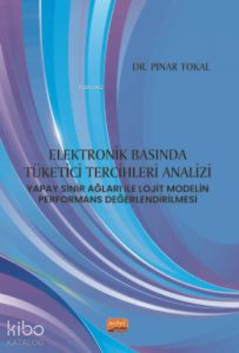 Elektronik Basında Tüketici Tercihleri Analizi: ;Yapay Sinir Ağları ile Lojit Modelin Performans Değerlendirilmesi