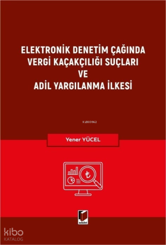 Elektronik Denetim Çağında Vergi Kaçakçılığı Suçları ve Adil Yargılanma İlkesi (Ciltli)
