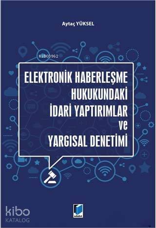 Elektronik Haberleşme Hukukundaki İdari Yaptırımlar ve Yargısal Deneti