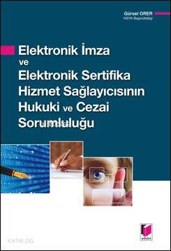 Elektronik İmza ve Elektronik Sertifika Hizmet Sağlayıcısının Hukuki ve Cezai Sorumluluğu