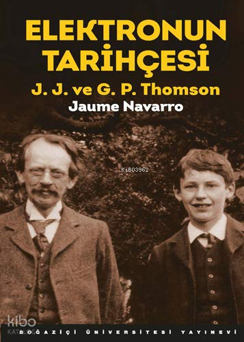 Elektronun Tarihçesi; J.J. ve G.P. Thomson