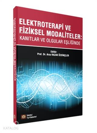 Elektroterapi ve Fiziksel Modaliteler; Kanıtlar ve Olgular Eşliğinde