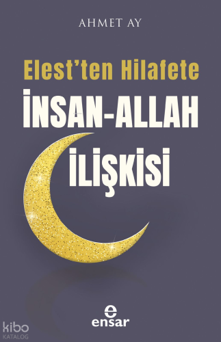 Elest’ten Hilafete İnsan – Allah İlişkisi