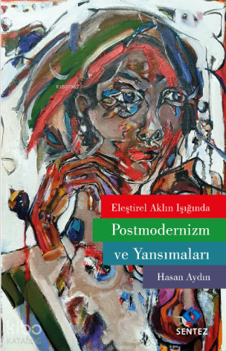 Eleştirel Aklın Işığında Postmodernizm ve Yansımaları