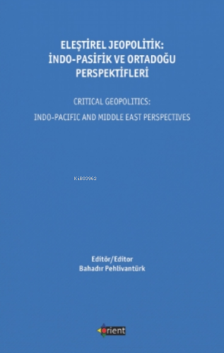 Eleştirel Jeopolitik: İndo - Pasifik Ve Ortadoğu Perspektifleri;Critical Geopolitics İndo - Pacific And Middle East Perspectives