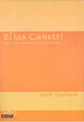 Elias Canetti: Das Gefühl Absoluter Verantwortlichkeit