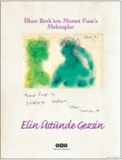 Elin Üstünde Gezsin; İlhan Berkten Memet Fuata Mektuplar - Kitapiks.co