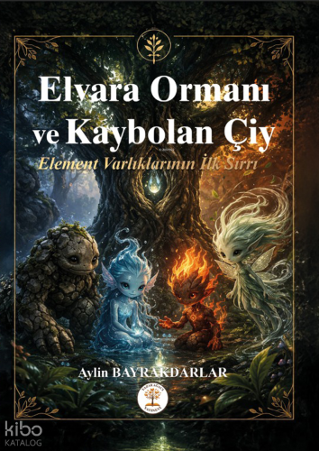 Elvara Ormanı ve Kaybolan Çiy;Element Varlıklarının İlk Sırrı