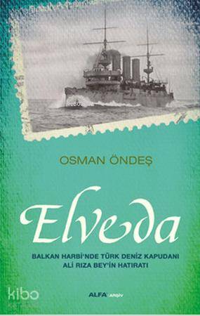 Elveda; Balkan Harbi'nde Türk Deniz Kapudanı Ali Rıza Bey'in Hatıratı