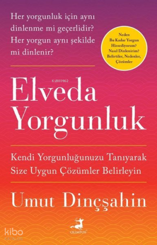 Elveda Yorgunluk;Kendi Yorgunluğunuzu Tanıyarak Size Uygun Çözümler Be