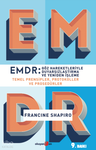 EMDR: Göz Hareketleriyle Duyarsızlaştırma ve Yeniden İşleme; Temel Prensipler, Protokoller ve Prosedürler