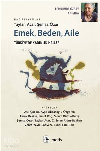 Emek, Beden, Aile; Türkiye'de Kadınlık Halleri - Kitapiks.com