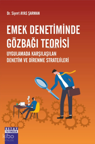 Emek Denetiminde Gözbağı Teorisi Uygulamada Karşılaşılan Denetim Ve Direnme Stratejileri