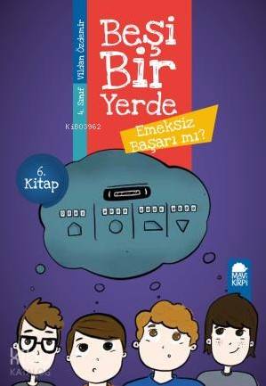 Emeksiz Başarı mı? - Beşi Bir Yerde 6. Kitap / 4. Sınıf Okuma Kitabı