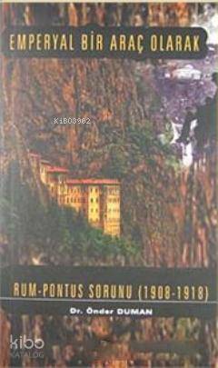 Emperyal Bir Araç Olarak Rum Pontus Sorunu (1908- 1918)