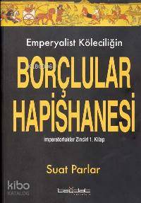 Emperyalist Köleciliğin Borçlular Hapishanesi; İmparatorluklar Zinciri 1. Kitap