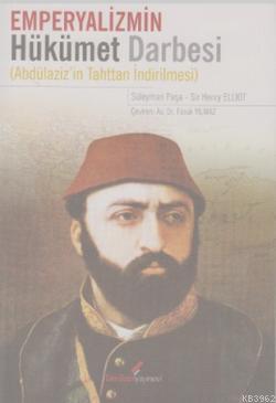 Emperyalizmin Hükümet Darbesi; (Abdülaziz'in Tahttan İndirilmesi ) - K