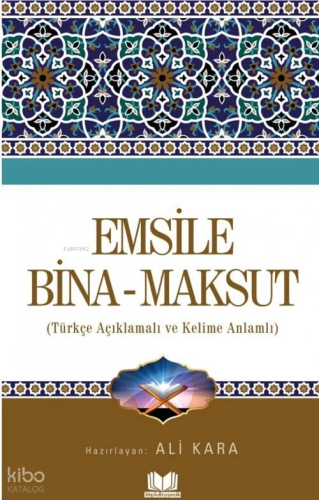 Emsile Bina Maksut;Türkçe Açıklamalı ve Kelime Anlamlı
