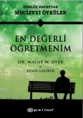 En Değerli Öğretmenim; Günlük Hayattan Mucizevi Öyküler