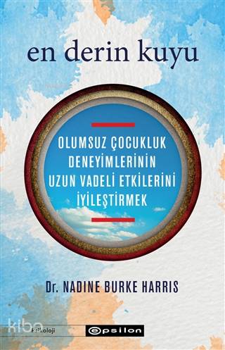 En Derin Kuyu; Olumsuz Çocukluk Deneyimlerinin Uzun Vadeli Etkilerini İyileştirmek