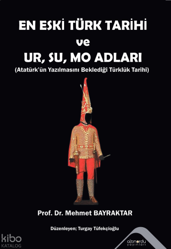 En Eski Türk Tarihi  ve  Ur, Su, Mo Adları;Atatürk’ün Yazılmasını Beklediği Türklük Tarihi