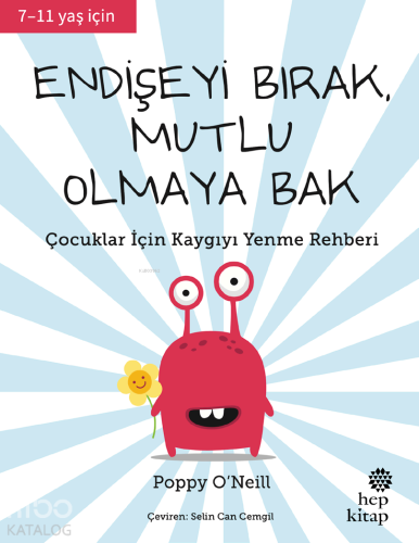 Endişeyi Bırak, Mutlu Olmaya Bak;Çocuklar İçin Kaygıyı Yenme Rehberi