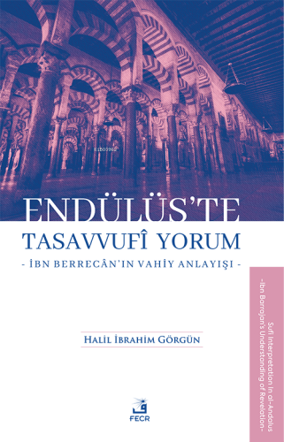 Endülüs'te Tasavvufi Yorum -İbn Berrecân'ın Vahiy Anlayışı-
