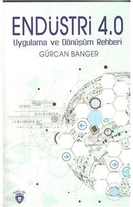 Endüstri 4.0 Uygulama Ve Dönüşüm Rehberi