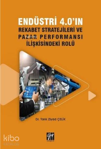 Endüstri 4.0'ın Rekabet Stratejileri ve Pazar Performansı İlişkisindeki Rolü