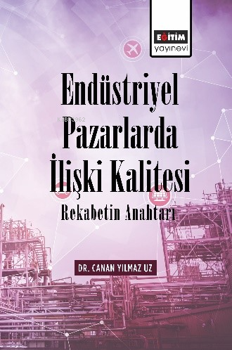 Endüstriyel Pazarlarda İlişki Kalitesi Rekabetin Anahtarı - Kitapiks.c