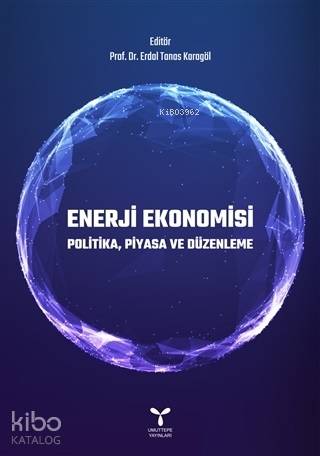 Enerji Ekonomisi; Politika, Piyasa ve Düzenleme