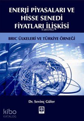 Enerji Piyasaları ve Hisse Senedi Fiyatları İlişkisi; BRIC Ülkeleri ve Türkiye Örneği