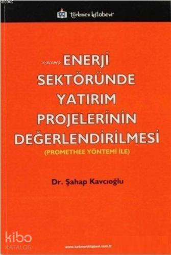 Enerji Sektöründe Yatırım Projelerinin Değerlendirilmesi; Promethee Yöntemi ile