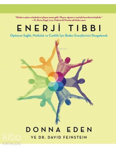 Enerji Tıbbı; Optimum Sağlık, Mutluluk ve Canlılık İçin Beden Enerjilerinizi Dengelemek