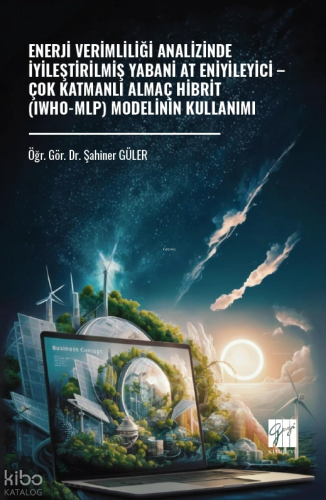 Enerji Verimliliği Analizinde İyileştirilmiş Yabani At Eniyileyici – Çok Katmanlı Almaç Hibrit (Iwho-Mlp) Modelinin Kullanımı