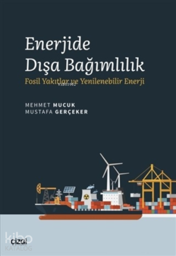 Enerjide Dışa Bağımlılık;Fosil Yakıtlar ve Yenilenebilir Enerji