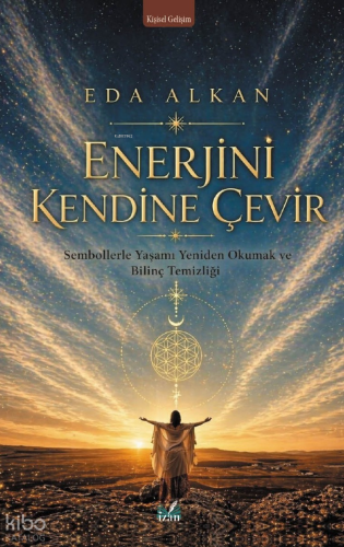 Enerjini Kendine Çevir;Sembollerle Yaşamı Yeniden Okumak ve Bilinç Temizliği