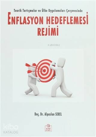 Enflasyon Hedeflemesi Rejimi Teorik Tartışma ve Ülke Uygulamaları Çerçevesinde; Teorik Tartışma ve Ülke Uygulamaları Çerçevesinde
