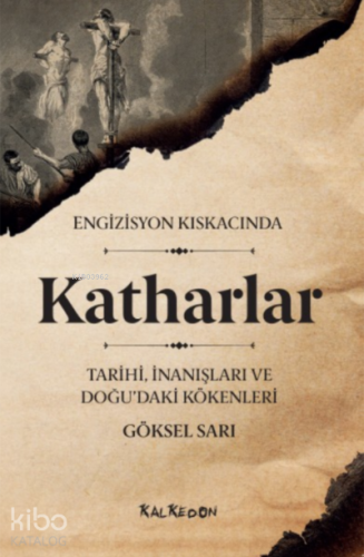 Engizisyon Kıskacında Katharlar ;- Tarihi, İnanışları ve Doğu’daki Kökenleri