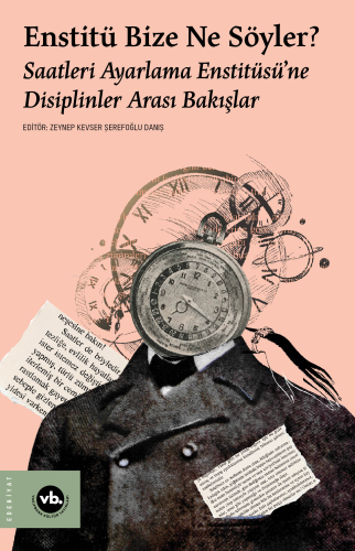 Enstitü Bize Ne Söyler?;Saatleri Ayarlama Enstitüsü'ne Disiplinler Arası Bakışlar