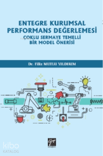 Entegre Kurumsal Performans Değerlemesi Çoklu Sermaye Temelli Bir Model Önerisi
