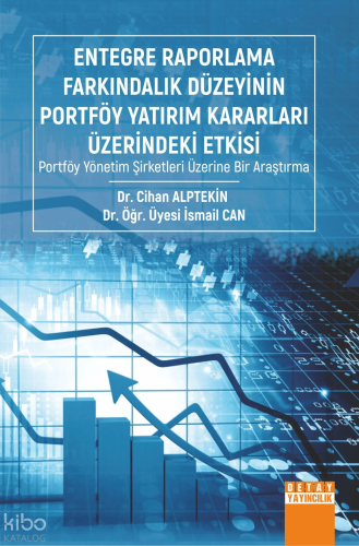 Entegre Raporlama Farkındalık Düzeyinin Portföy Yatırım Kararları ;Üzerindeki Etkisi Portföy Yönetim Şirketleri Üzerine Bir Araştırma