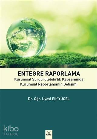 Entegre Raporlama; Kurumsal Sürdürebilirlik Kapsamında Kurumsal Raporlamanın Gelişimi